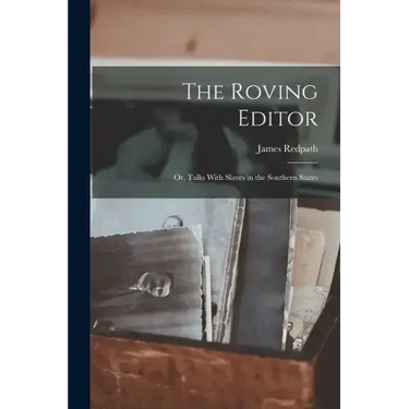 The Roving Editor: Or, Talks With Slaves in the Southern States