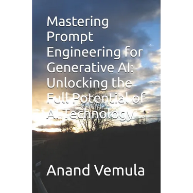 Mastering Prompt Engineering for Generative AI: Unlocking the Full Potential of AI Technology