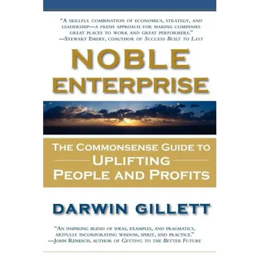 Noble Enterprise: The Commonsense Guide to Uplifting People and Profits
