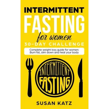 Intermittent Fasting for Women 30-Day Challenge: Complete Weight Loss Guide for Women: Burn Fat, Slim Down, and Heal Your Body