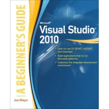 Microsoft Visual Studio 2010: A Beginner's Guide