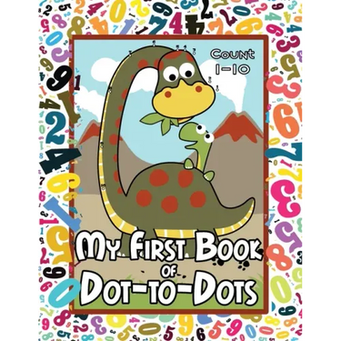 My First Book of Dot-to-Dots: Count Numbers 1-10, Connect the Dots, and Color the Picture - Preschool to Pre-K Activity Book - Preschoolers Ages 2-4