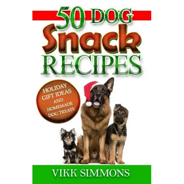 50 Dog Snack Recipes: Holiday Gift Ideas and Homemade Dog Recipes