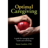 Optimal Caregiving: A guide for managing senior health and well-being