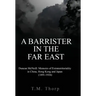 A Barrister in the Far East - Duncan McNeill: Memoirs of Extraterritoriality in China, Hong Kong and Japan (1891-1926)