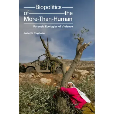 Biopolitics of the More-Than-Human: Forensic Ecologies of Violence