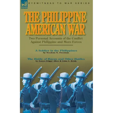 The Philippine-American War: Two Personal Accounts of the Conflict Against Philippine and Moro Forces