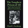 The Toughest Prison of All: The true story of a career bank robber and how he broke his addiction to criminal thinking