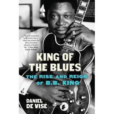 King of the Blues: The Rise and Reign of B.B. King