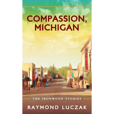Compassion, Michigan: The Ironwood Stories