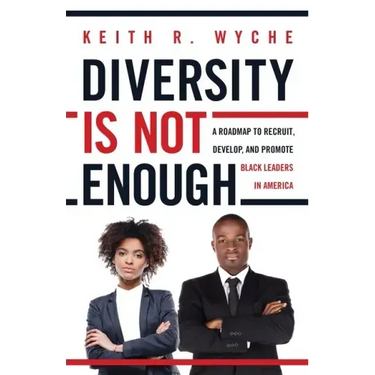 Diversity Is Not Enough: A Roadmap to Recruit, Develop and Promote Black Leaders in America