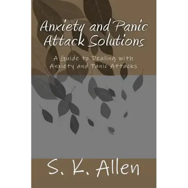 Anxiety and Panic Attack Solutions: A Guide to Dealing with Anxiety and Panic Attacks
