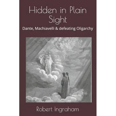 Hidden in Plain Sight: Dante, Machiavelli & defeating Oligarchy