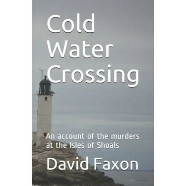 Cold Water Crossing: An account of the murders at the Isles of Shoals