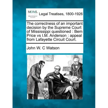 The Correctness of an Important Decision by the Supreme Court of Mississippi Questioned: Bem Price Vs I.M. Anderson: Appeal from Lafayette Circuit Cou