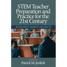 STEM Teacher Preparation and Practice for the 21st Century: Research-Based Insights