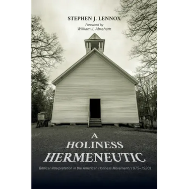 A Holiness Hermeneutic: Biblical Interpretation in the American Holiness Movement (1875-1920)