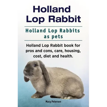 Holland Lop Rabbit. Holland Lop Rabbits as pets. Holland Lop Rabbit book for pros and cons, care, housing, cost, diet and health.