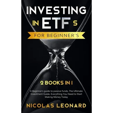 Investing in ETFs For Beginner's: 2 Books in 1: Beginner's Guide to Passive Funds, The Ultimate Investment Guide. Everything you need to start earning