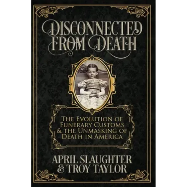 Disconnected from Death: The Evolution of Funeral Customs and the Unmasking of Death in America