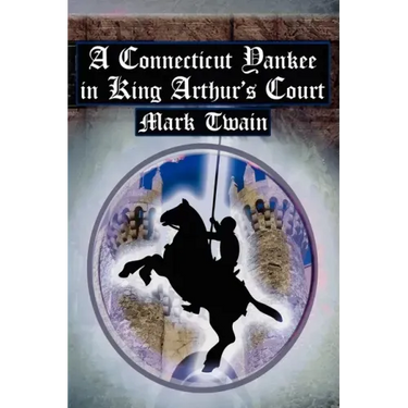 A Connecticut Yankee in King Arthur's Court: Twain's Classic Time Travel Tale