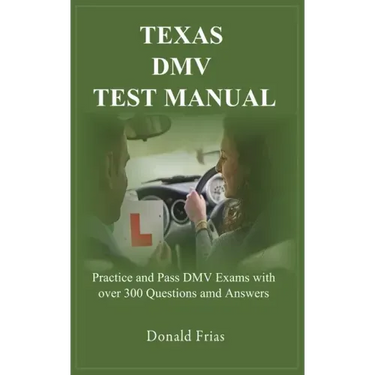 Texas DMV Test Manual: Practice and Pass DMV Exams with over 300 Questions and Answers