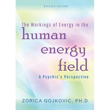 The Workings of Energy in the Human Energy Field: A Psychic's Perspective