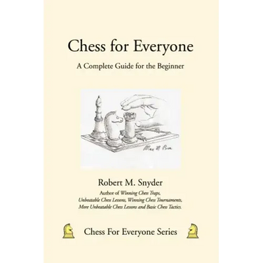 Chess for Everyone: A Complete Guide for the Beginner