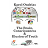 The Brain, Consciousness & Illusion of Truth
