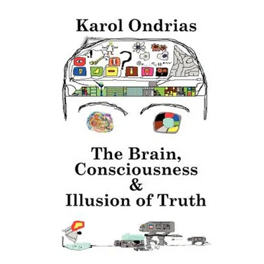 The Brain, Consciousness & Illusion of Truth