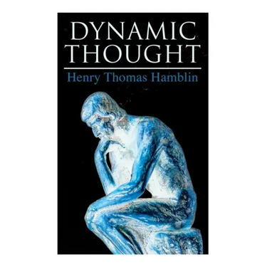 Dynamic Thought: Harmony, Health, Success Through the Power of Right Thinking