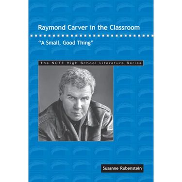 Raymond Carver in the Classroom: A Small, Good Thing