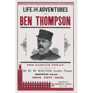 Life and Adventures of Ben Thompson: The Famous Texan