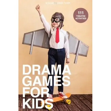 Drama Games for Kids: 111 of Today's Best Theatre Games