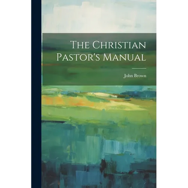 The Christian Pastor's Manual