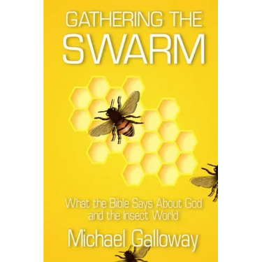 Gathering the Swarm: What the Bible Says About God and the Insect World