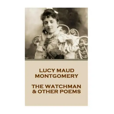 Lucy Montgomery - The Watchman & Other Poems