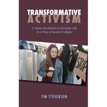 Transformative Activism: A Values Revolution in Everyday Life in a Time of Societal Collapse