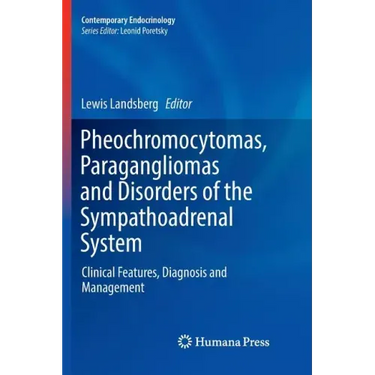 Pheochromocytomas, Paragangliomas and Disorders of the Sympathoadrenal System: Clinical Features, Diagnosis and Management
