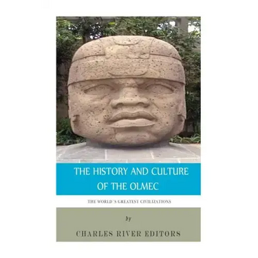 The World's Greatest Civilizations: The History and Culture of the Olmec