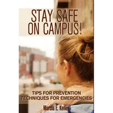 Stay Safe on Campus!: Tips for Prevention, Techniques for Emergencies