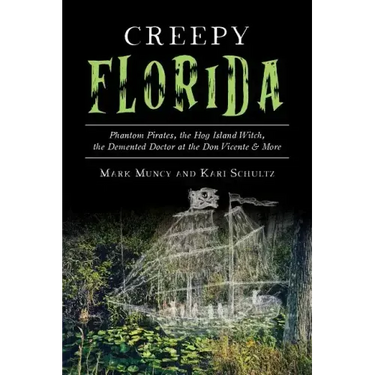 Creepy Florida: Phantom Pirates, the Hog Island Witch, the DeMented Doctor at the Don Vicente and More