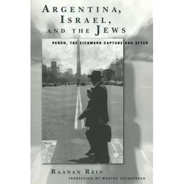 Argentina, Israel, and the Jews: Peron, The Eichmann Capture and After