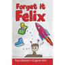 Forget it Felix