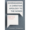 Overhearing a Christian Apology to the Nones: Revealing Still Hidden Truths in Dialogue