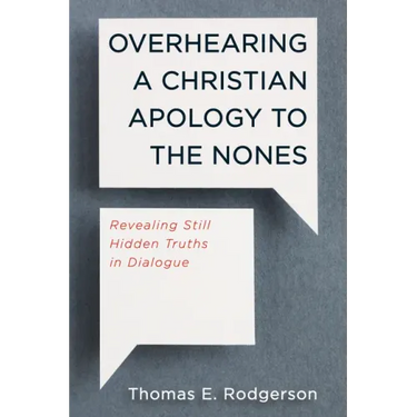 Overhearing a Christian Apology to the Nones: Revealing Still Hidden Truths in Dialogue