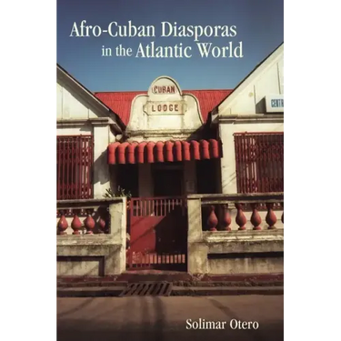 Afro-Cuban Diasporas in the Atlantic World