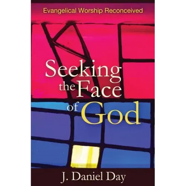 Seeking the Face of God: Evangelical Worship Reconceived
