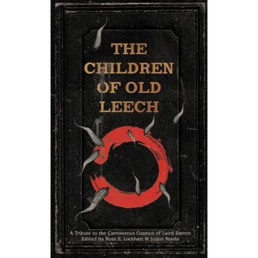 The Children of Old Leech: A Tribute to the Carnivorous Cosmos of Laird Barron