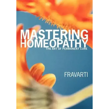 Mastering Homeopathy: The Art of Permanent Cure